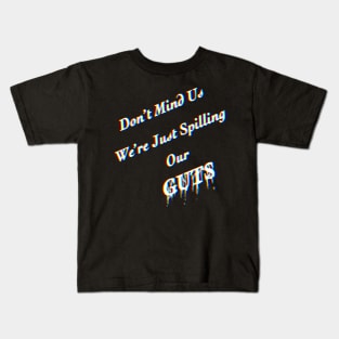 Don’t Mind Us We’re Just Spilling Our Guts Kids T-Shirt